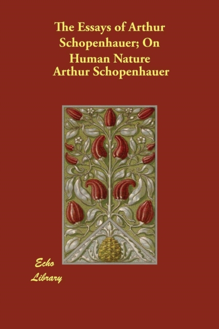 The Essays of Arthur Schopenhauer; On Human Nature, Paperback / softback Book