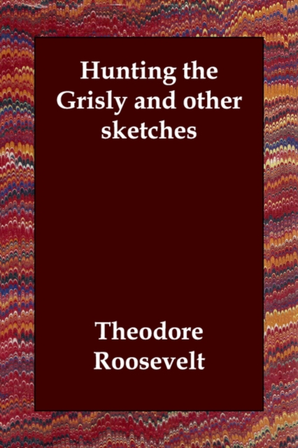 Hunting the Grisly and other sketches, Paperback / softback Book