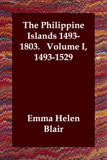 The Philippine Islands 1493-1803. Volume I, 1493-1529, Paperback / softback Book