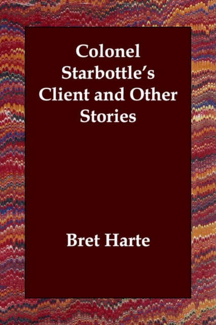 Colonel Starbottle's Client and Other Stories, Paperback / softback Book