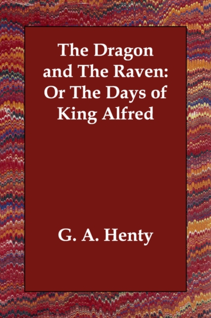 The Dragon and the Raven : Or the Days of King Alfred, Paperback / softback Book
