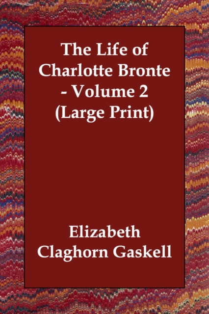 The Life of Charlotte Bronte - Volume 2, Paperback / softback Book