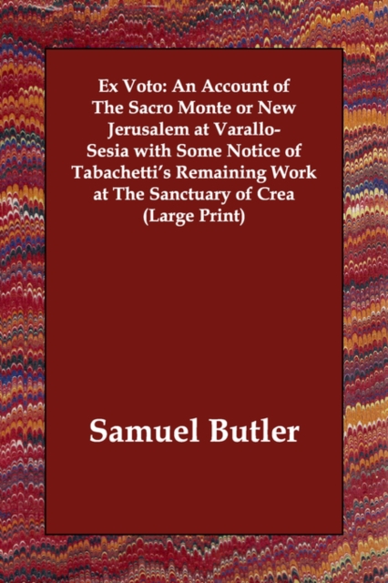 Ex Voto : An Account of the Sacro Monte or New Jerusalem at Varallo-Sesia with Some Notice of Tabachetti's Remaining Work at the, Paperback / softback Book