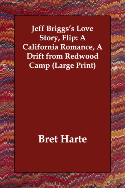 Jeff Briggs's Love Story, Flip : A California Romance, a Drift from Redwood Camp, Paperback / softback Book