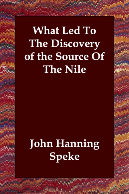 What Led to the Discovery of the Source of the Nile, Paperback / softback Book