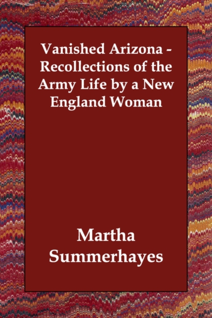 Vanished Arizona - Recollections of the Army Life by a New England Woman, Paperback / softback Book