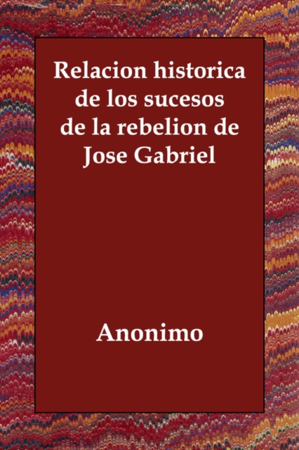 Relacion Historica de Los Sucesos de La Rebelion de Jose Gabriel, Paperback / softback Book