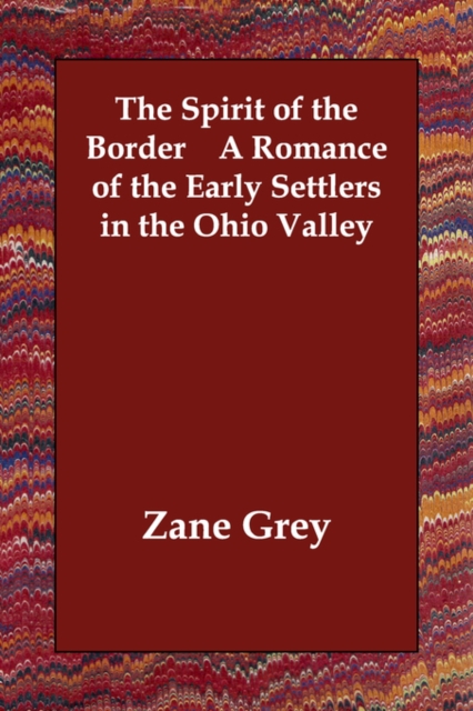 The Spirit of the Border A Romance of the Early Settlers in the Ohio Valley, Paperback / softback Book