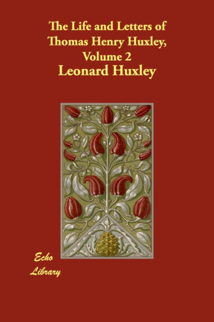 The Life and Letters of Thomas Henry Huxley, Volume 2, Paperback / softback Book