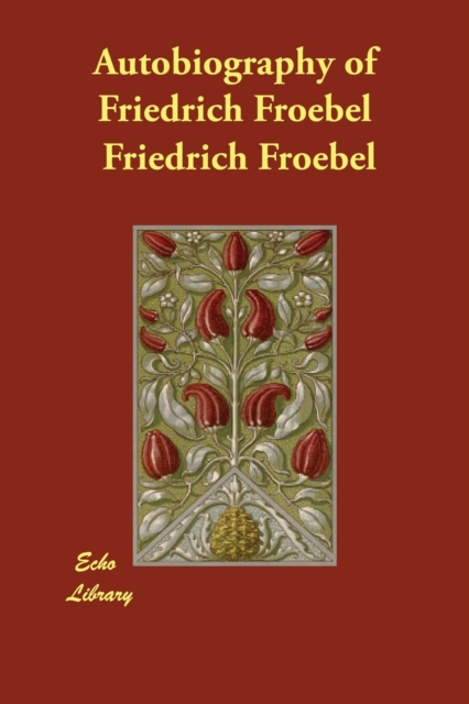 Autobiography of Friedrich Froebel, Paperback / softback Book