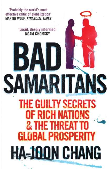 Bad Samaritans : The Guilty Secrets of Rich Nations and the Threat to Global Prosperity, EPUB eBook