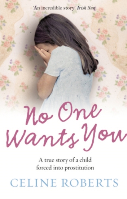 No One Wants You : A true story of a child forced into prostitution, EPUB eBook