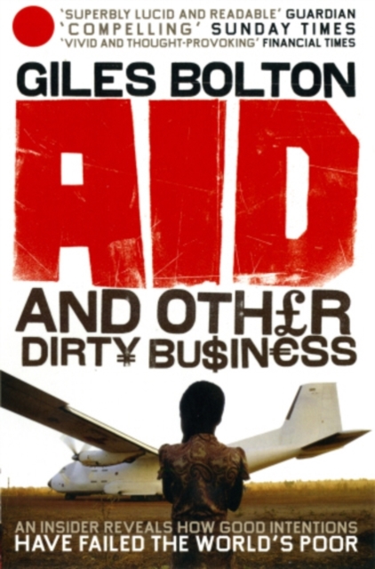 Aid and Other Dirty Business : How Good Intentions Have Failed the World's Poor, EPUB eBook