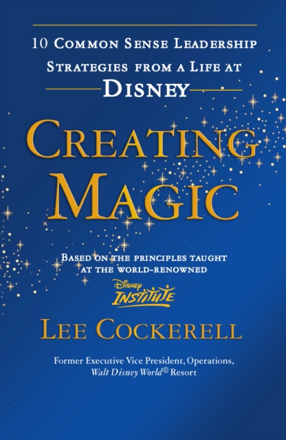 Creating Magic : 10 Common Sense Leadership Strategies from a Life at Disney, EPUB eBook
