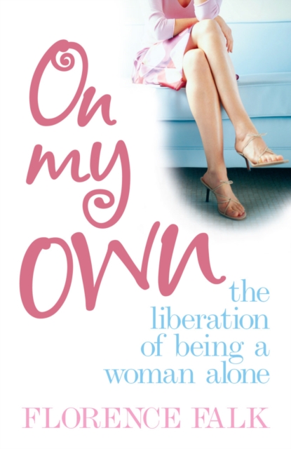 On My Own : The Liberation of Living Alone, EPUB eBook