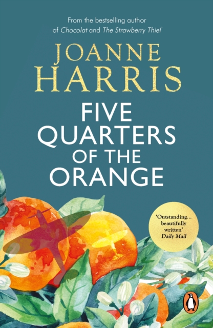 Five Quarters Of The Orange : from Joanne Harris, the bestselling author of Chocolat, a powerful drama about the dark repercussions of Nazi occupation in a rural French village, EPUB eBook