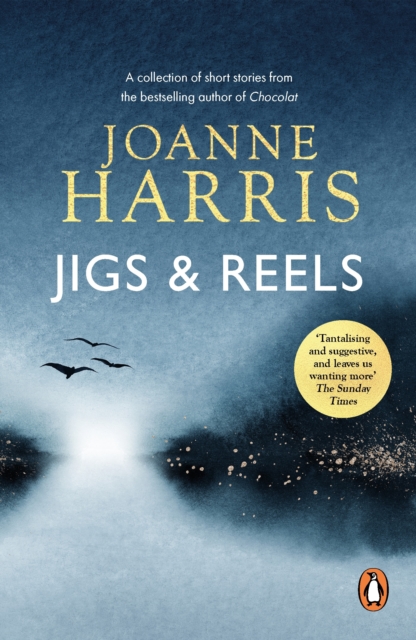 Jigs & Reels : a collection of captivating and surprising short stories from Joanne Harris, the bestselling author of Chocolat, EPUB eBook