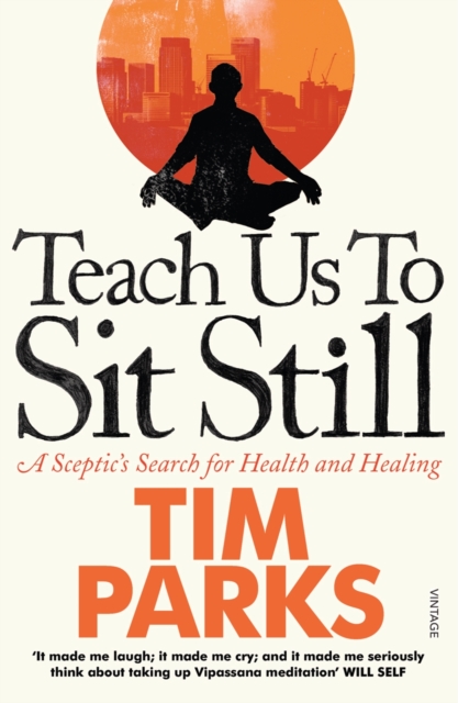 Teach Us to Sit Still : A Sceptic's Search for Health and Healing, EPUB eBook