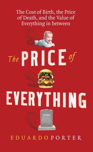 The Price of Everything : The Cost of Birth, the Price of Death, and the Value of Everything in between, EPUB eBook