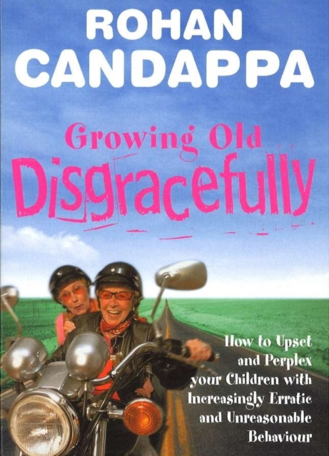 Growing Old Disgracefully : How to upset and perplex your children with increasingly erratic and unreasonable behaviour, EPUB eBook