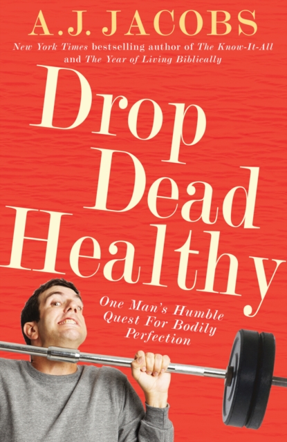 Drop Dead Healthy : One Man's Humble Quest for Bodily Perfection, EPUB eBook
