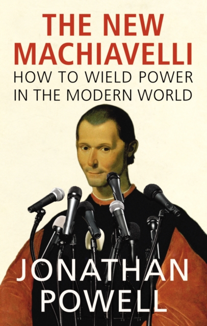 The New Machiavelli : How to Wield Power in the Modern World, EPUB eBook