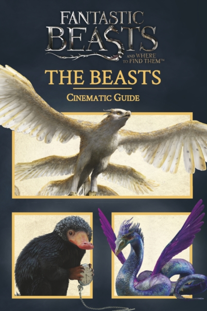 Fantastic Beasts and Where to Find Them: Cinematic Guide: The Beasts, Hardback Book