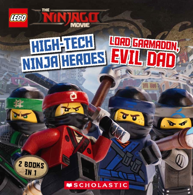 The LEGO(R) Ninjago(R) Movie : High-Tech Ninja Heroes / Lord Garmadon, Evil Dad, EPUB eBook