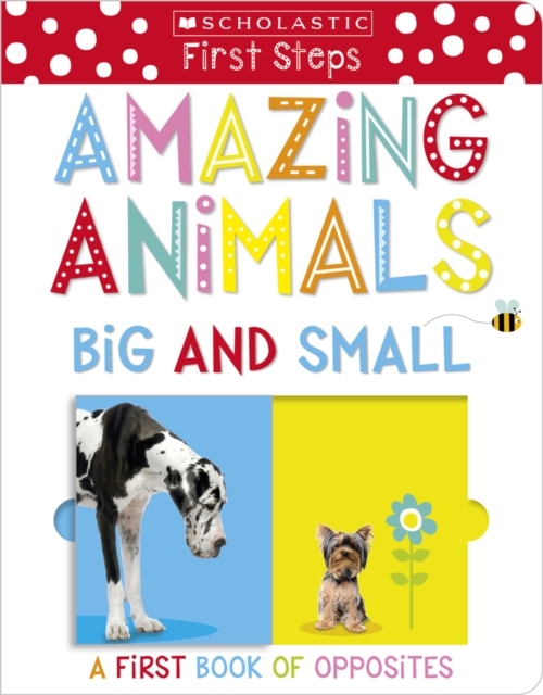 Amazing Animals Big and Small: A First Book of Opposites, Board book Book