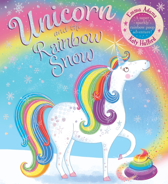 Unicorn and the Rainbow Snow: a super sparkly rainbow poop adventure (PB, Paperback / softback Book