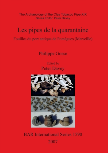 The Archaeology of the Clay Tobacco Pipe XIX. Les Pipes De La Quarantaine : Fouilles du port antique de Pomegues (Marseille), Paperback / softback Book