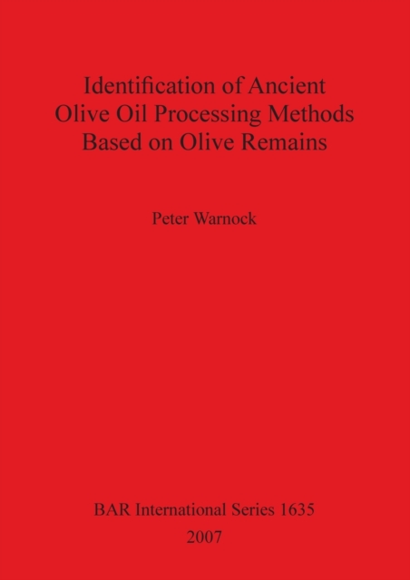 Identification of Ancient Olive Oil Processing Methods Based on Olive Remains, Paperback / softback Book