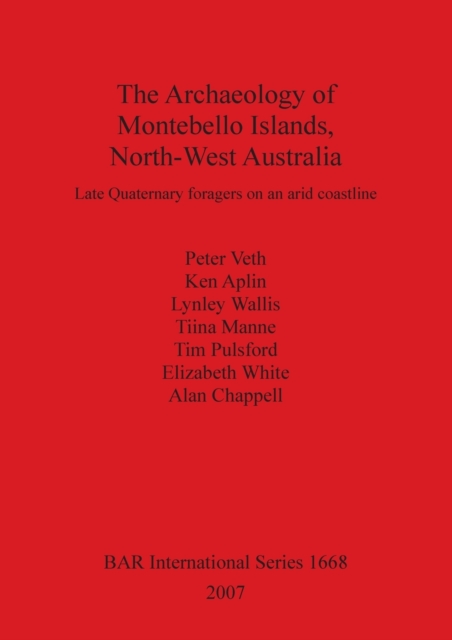 The Archaeology of Montebello Islands North-West Australia : Late Quaternary foragers on an arid coastline, Paperback / softback Book