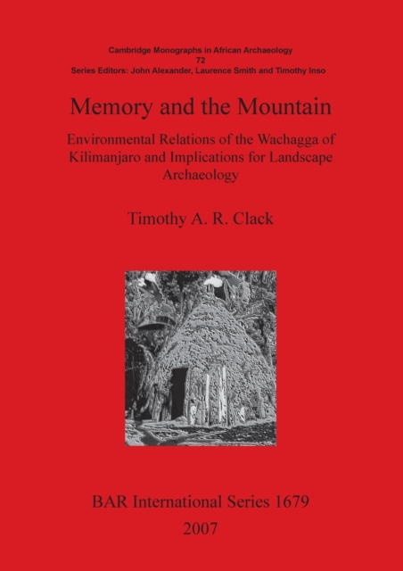 Memory and the Mountain: Environmental Relations of the Wachagga of Kilimanjaro and Implications for Landscape Archaeology : Environmental Relations of the Wachagga of Kilimanjaro and Implications for, Paperback / softback Book