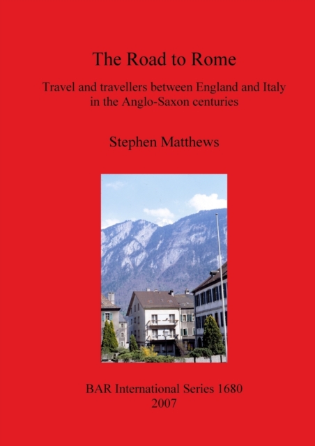 The Road to Rome : Travel and travellers between England and Italy in the Anglo-Saxon centuries, Paperback / softback Book