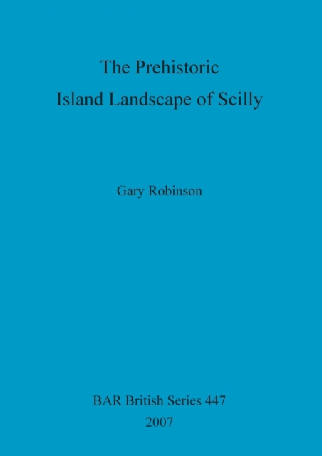 The Prehistoric Island Landscape of Scilly, Paperback / softback Book