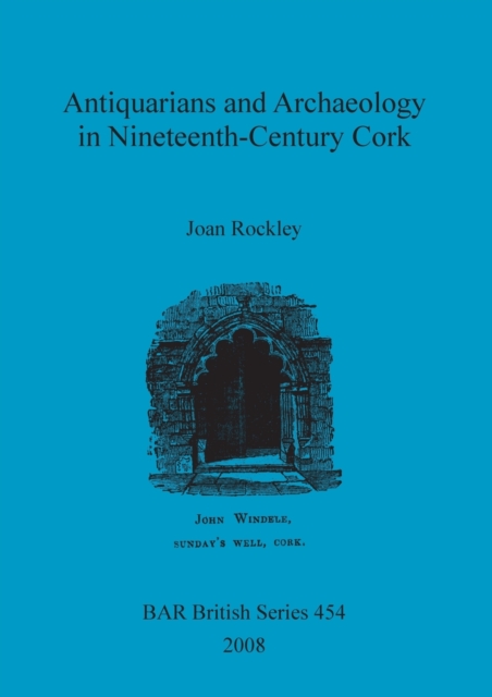 Antiquarians and Archaeology in Nineteenth-Century Cork, Paperback / softback Book