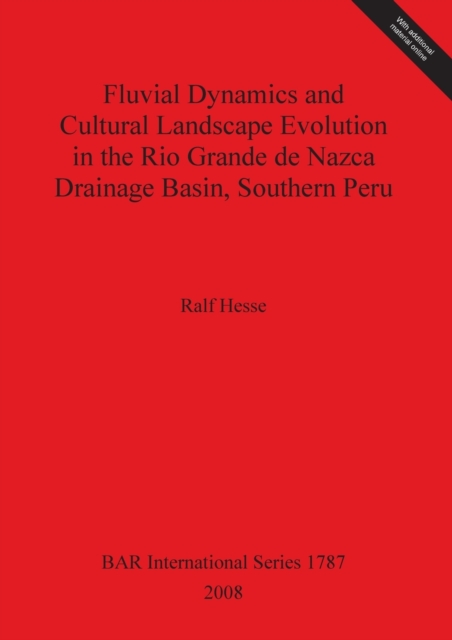 Fluvial Dynamics and Cultural Landscape Evolution in the Rio Grande de Nazca Drainage Basin Southern Peru, Multiple-component retail product Book