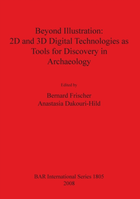 Beyond Illustration: 2D and 3D Digital Technologies as Tools for Discovery in Archaeology, Paperback / softback Book
