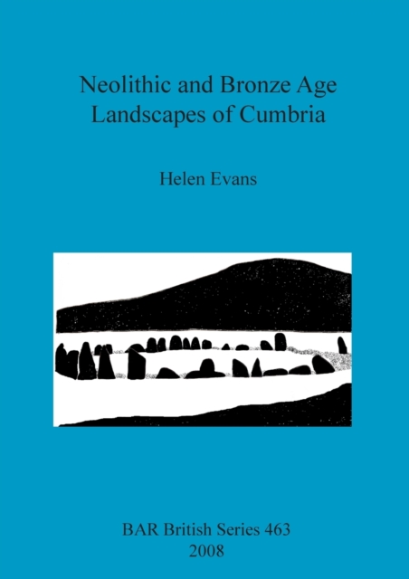 Neolithic and Bronze Age Landscapes of Cumbria, Paperback / softback Book