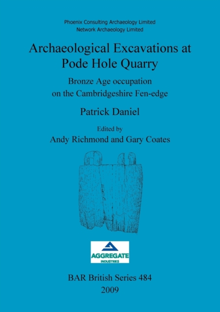 Archaeological Excavations at Pode Hole Quarry : Bronze Age occupation on the Cambridgeshire Fen-edge, Paperback / softback Book