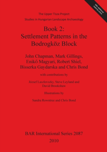 The Upper Tisza Project. Studies in Hungarian Landscape Archaeology. Book 2: Settlement Patterns in the Bodrogkoz Block : The Upper Tisza Project. Studies in Hungarian Landscape Archaeology., Multiple-component retail product Book
