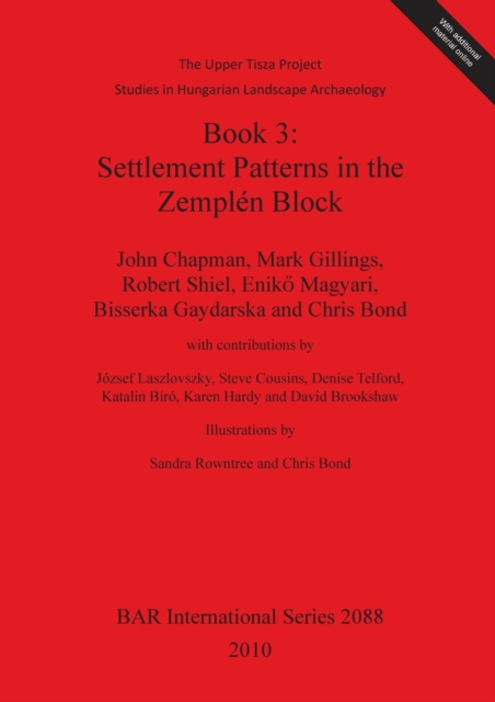 The Upper Tisza Project. Studies in Hungarian Landscape Archaeology. Book 3: Settlement Patterns in the Zemplen Block : The Upper Tisza Project. Studies in Hungarian Landscape Archaeology., Multiple-component retail product Book