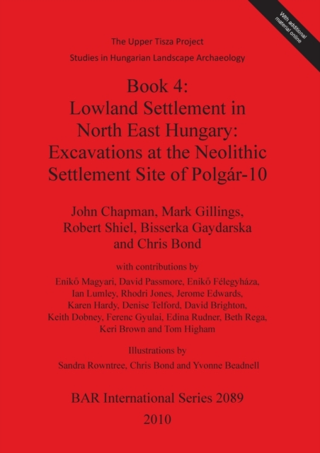 The Upper Tisza Project. Studies in Hungarian Landscape Archaeology. Book 4: Lowland Settlement in North East Hungary: Excavations at the Neolithic Settle, Multiple-component retail product Book