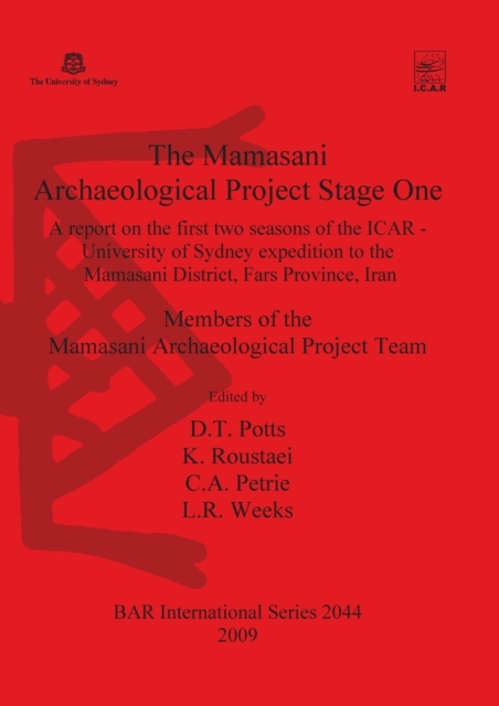 The Mamasani Archaeological Project Stage One : A report on the first two seasons of the  ICAR - University of Sydney expedition to the Mamasani District, Fars Province, Iran, Paperback / softback Book