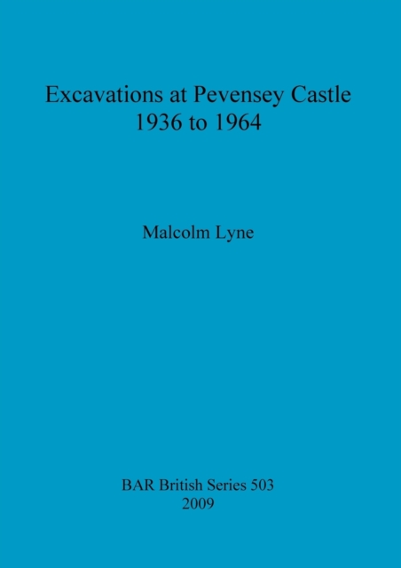Excavations at Pevensey Castle, 1936 to 1964, Paperback / softback Book