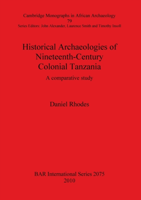 Historical Archaeologies of Nineteenth-Century Colonial Tanzania: A Comparative Study : A comparative study, Paperback / softback Book