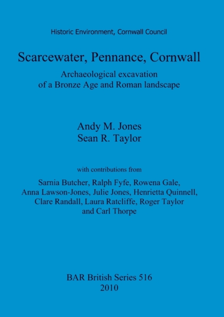 Scarcewater, Pennance, Cornwall: Archaeological excavation of a Bronze Age and Roman landscape : Archaeological excavation of a Bronze Age and Roman landscape, Paperback / softback Book