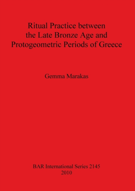 Ritual Practice between the Late Bronze Age and Protogeometric Periods of Greece, Paperback / softback Book