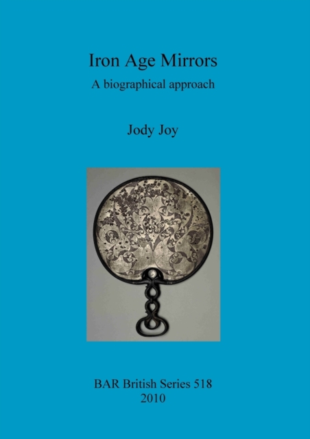 Iron Age Mirrors : A biographical approach, Paperback / softback Book